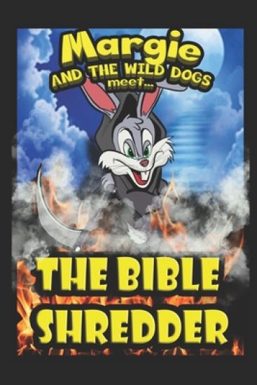 Margie and the Wild Dogs meet the Bible Shredder