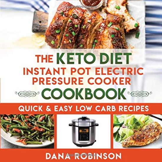 The Keto Diet Instant Pot Electric Pressure Cooker Cookbook