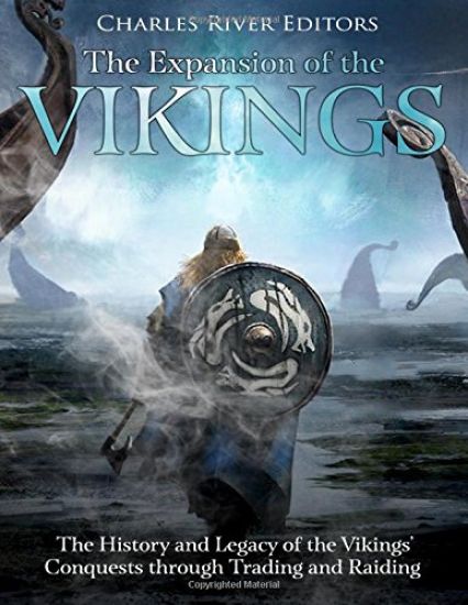 The Expansion of the Vikings: The History and Legacy of the Vikings' Conquests through Trading and Raiding