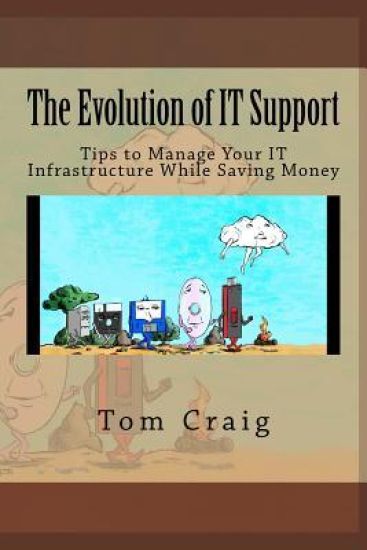 The Evolution of IT Support: Tips to Manage Your IT Infrastructure While Saving Money