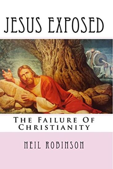 Jesus Exposed: The Failure Of Christianity