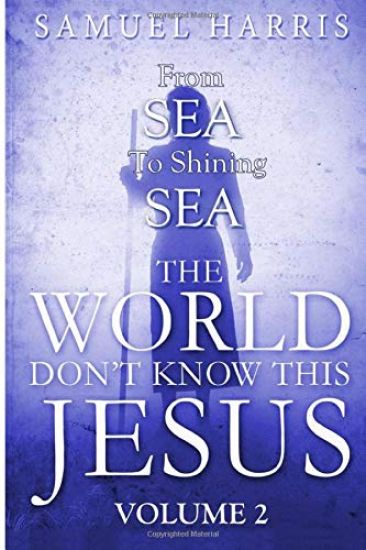 The World Don't Know This Jesus Volume 2: From Sea to Shining Sea – Samuel Harris, kirjan kansikuva