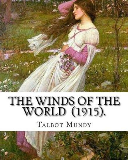 The Winds of the World (1915). By: Talbot Mundy: Illustrated By: Joseph Clement (July 2, 1881 - October 19, 1921) was an American book and newspaper i