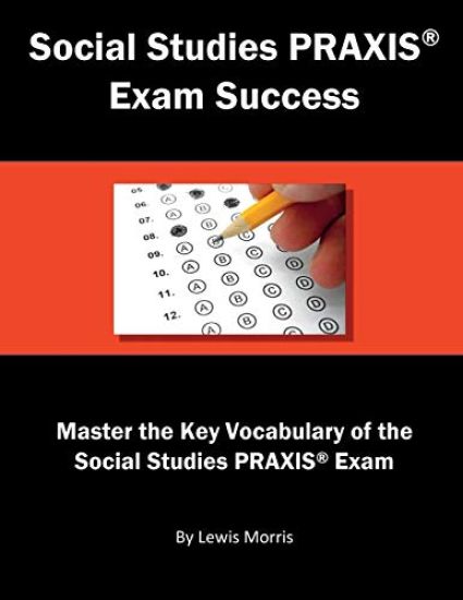 Social Studies Praxis Exam Success: Master the Key Vocabulary of the Social Studies Praxis Exam