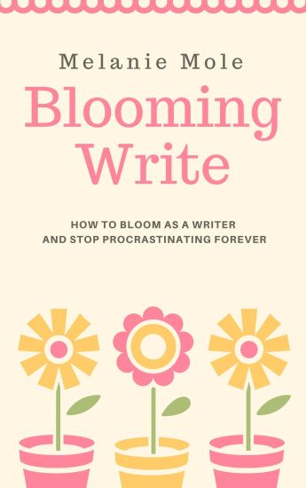 Blooming Write: How To Bloom As A Writer And Stop Procrastinating Forever