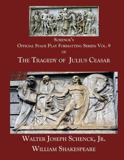 Schenck's Official Stage Play Formatting Series: Vol. 9: The Tragedy of Julius Caesar