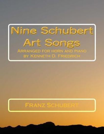 Nine Schubert Art Songs: Arranged for horn and piano by Kenneth D. Friedrich