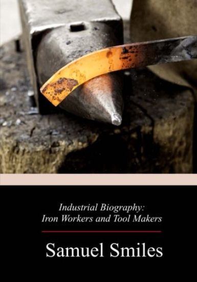 Industrial Biography: Iron Workers and Tool Makers