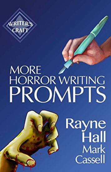 More Horror Writing Prompts: 77 Further Powerful Ideas To Inspire Your Fiction