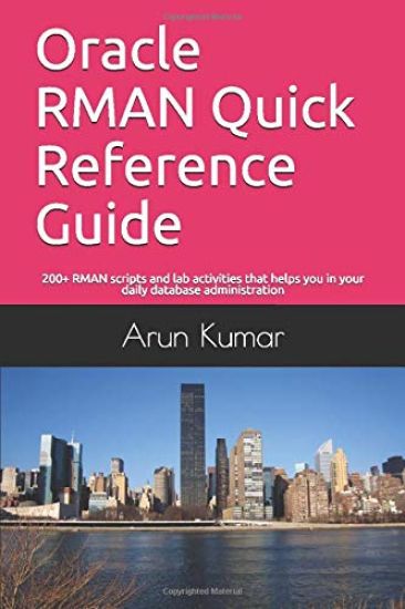 Oracle RMAN Quick Reference Guide: 200+ RMAN scripts and lab activities that helps you in your daily database administration – Arun Kumar, kirjan kansikuva
