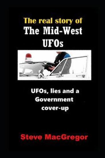 The real story of the Mid-West UFOs: UFOs, lies and a Government cover-up