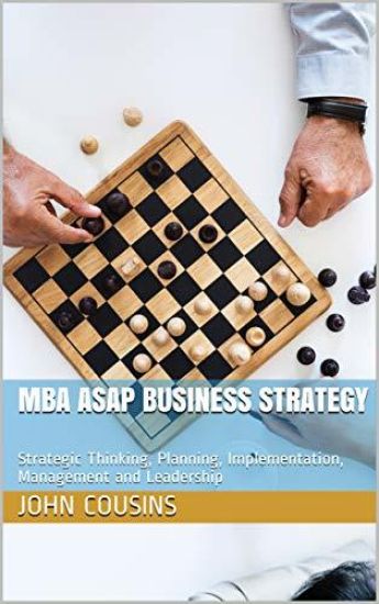 MBA ASAP Business Strategy: Strategic Thinking, Planning, Implementation, Management and Leadership