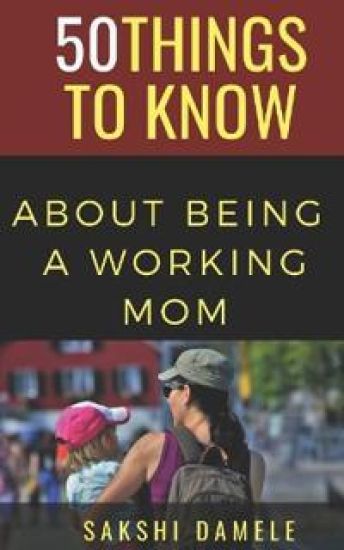50 Things to Know About Being a Working Mom