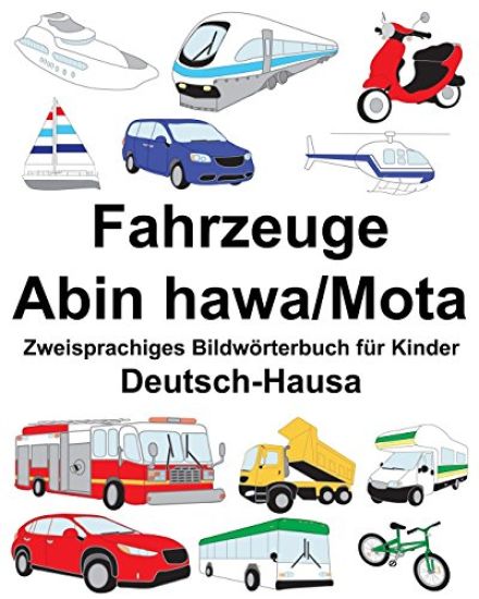 Deutsch-Hausa Fahrzeuge-Abin hawa/Mota Zweisprachiges Bildwörterbuch für Kinder