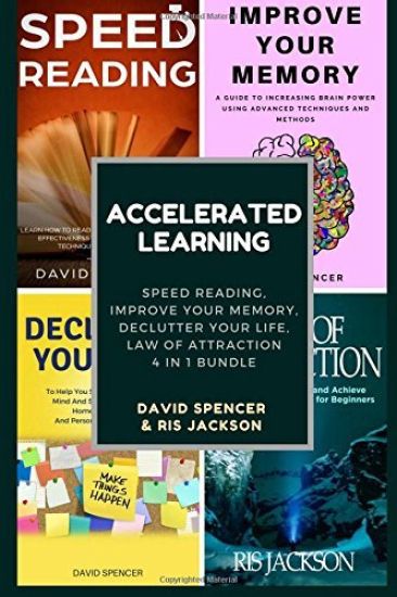 Accelerated Learning: Speed Reading, Improve Your Memory, Declutter Your Life, Law of Attraction 4 in 1 Bundle