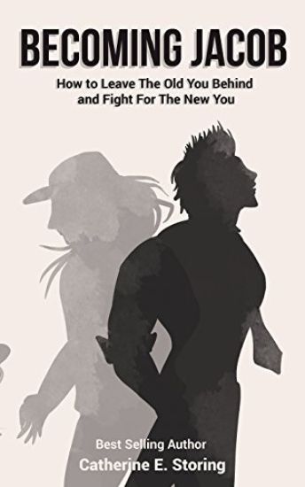 Becoming Jacob: How to Leave the Old You Behind and Fight for the New You