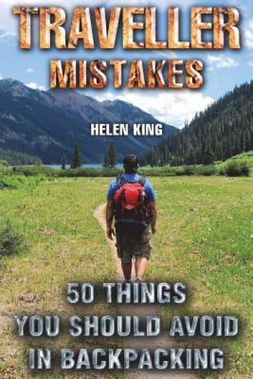 Traveller Mistakes: 50 Things You Should Avoid In Backpacking
