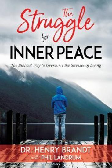 The Struggle for Inner Peace: The Biblical Way to Overcome the Stresses of Living