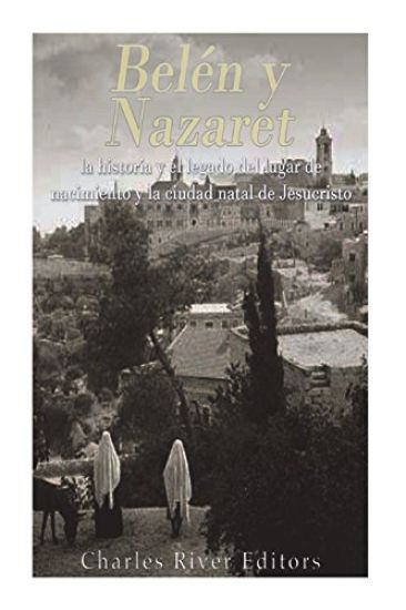 Belén y Nazaret: la historia y el legado del lugar de nacimiento y la ciudad natal de Jesucristo