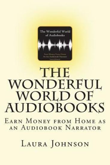 The Wonderful World of Audiobooks: Earn Money From Home As An Audiobook Narrator