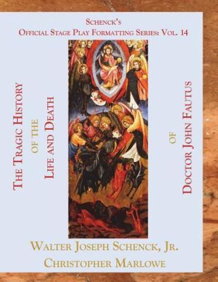 Schenck's Official Stage Play Formatting Series: Vol. 14: The Tragic History of the Life and Death of Doctor John Faustus