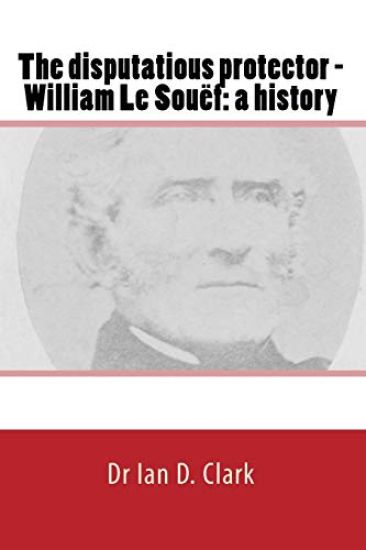 The disputatious protector - William Le Souëf: a history