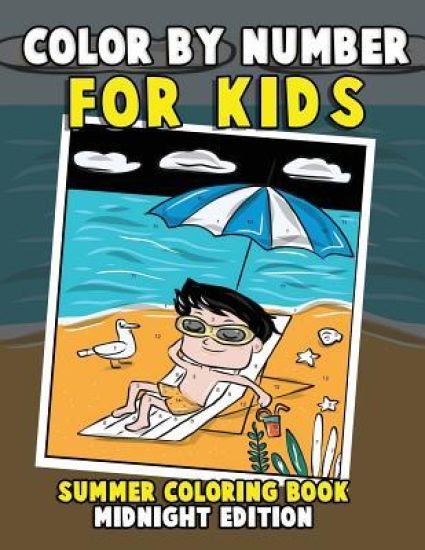 Color by Number for Kids: Summer Coloring Book Midnight Edition: Summer Vacation Activity Book for Toddlers, Preschoolers and Children with Beac
