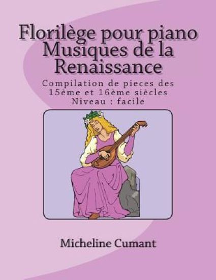 Florilege pour piano-Musique de la Renaissance: Compilation de pieces des 15eme et 16eme siecles