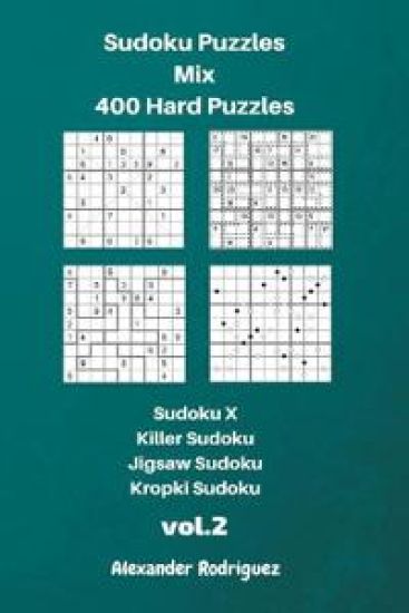 Sudoku Puzzles Mix- 400 Hard;Sudoku X, Killer Sudoku, Jigsaw Sudoku, Kropki Sudoku