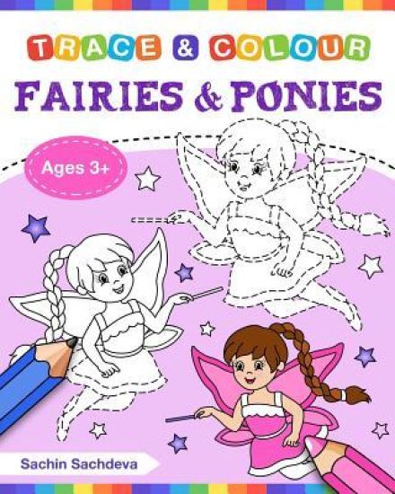 Fairies and Ponies (Trace and Colour): Tracing and Coloring Book of Beautiful Fairies, Magical Unicorns, Fantasy Items and More!