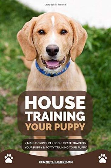 House Training Your Puppy: 2 Manuscripts in 1 Book: Crate Training Your Puppy & Potty Training Your Puppy