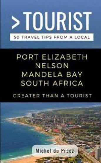 Greater Than a Tourist- Port Elizabeth Nelson Mandela Bay South Africa