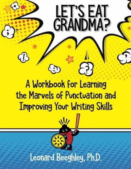 Let's Eat Grandma?: A Workbook for Learning the Marvels of Punctuation and Improving Your Writing Skills