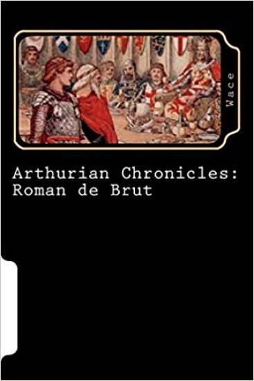 Arthurian Chronicles: Roman de Brut
