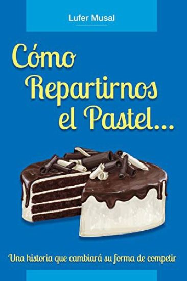 Cómo repartirnos el pastel...