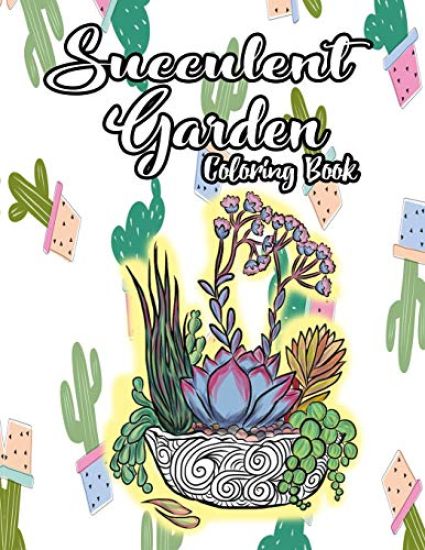 Succulent Garden Coloring Book: An Enchanting Dessert Cactus Coloring Book for Adults Filled with Tranquil Terrariums to Relieve Stress and Really Rel