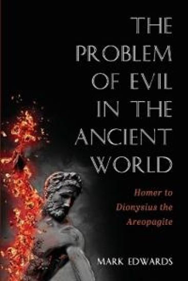 The Problem of Evil in the Ancient World: Homer to Dionysius the Areopagite