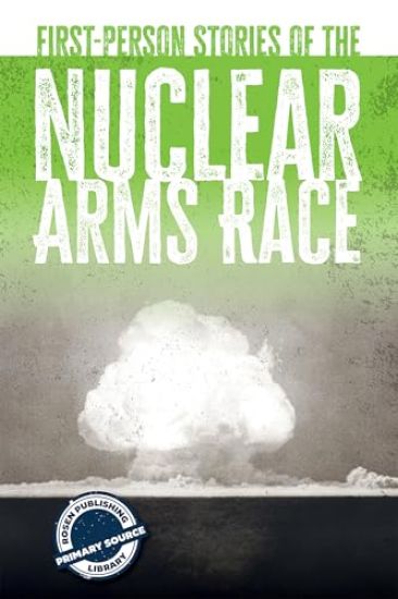 First-Person Stories of the Nuclear Arms Race