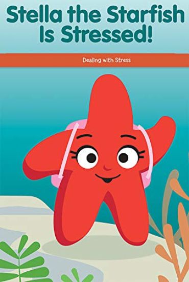 Stella the Starfish Is Stressed!: Dealing with Stress