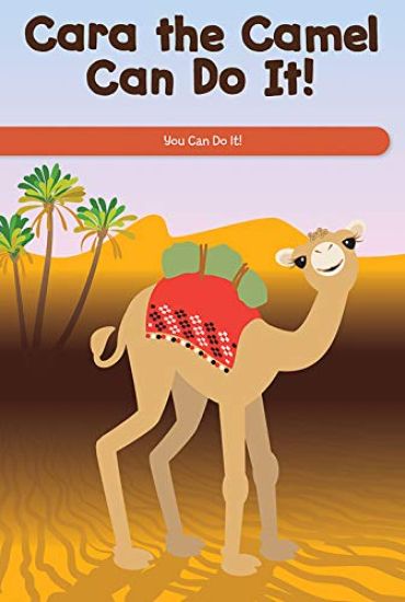Cara the Camel Can Do It!: You Can Do It!
