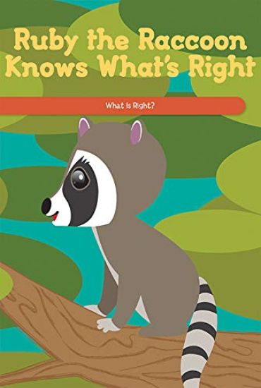 Ruby the Raccoon Knows What's Right: What Is Right?