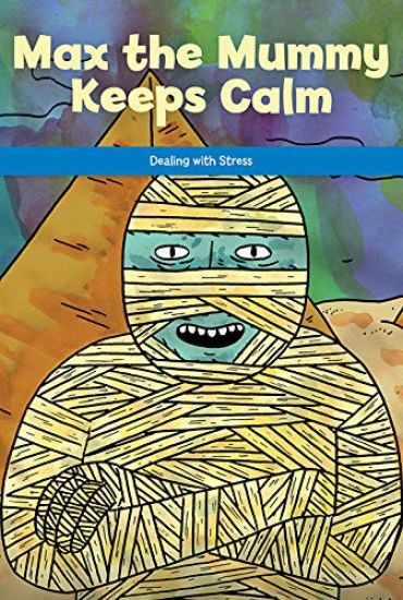 Max the Mummy Keeps Calm: Dealing with Stress