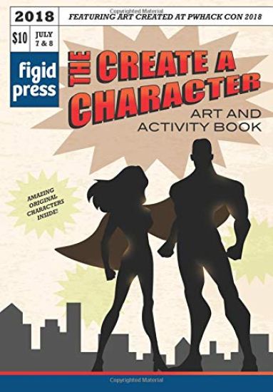 The Create a Character Art and Activity Book: Featuring art created at PWhack Con 2018