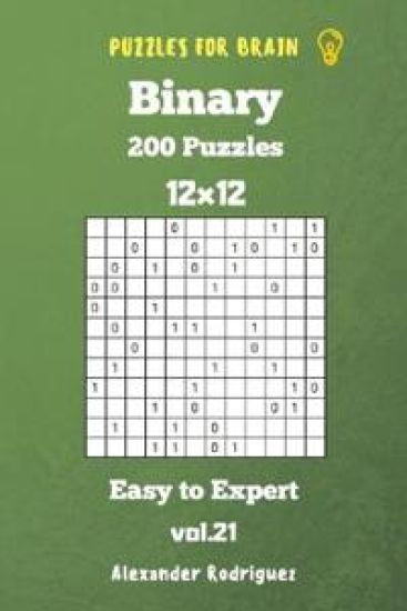 Puzzles for Brain Binary- 200 Easy to Expert 12x12 vol. 21