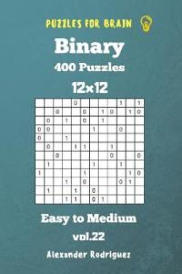 Puzzles for Brain Binary- 400 Easy to Medium 12x12 vol. 22