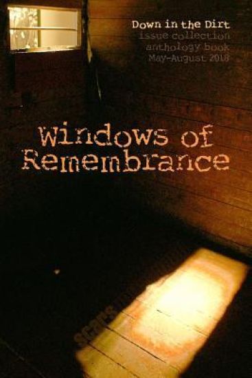Windows of Remembrance: Down in the Dirt Magazine May-August 2018 Issue Collection Book