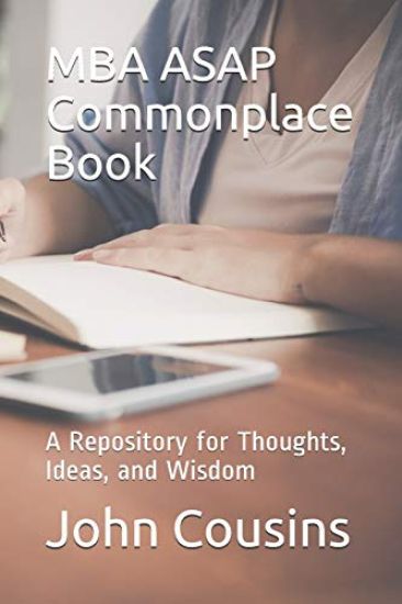 MBA ASAP Commonplace Book: A Repository for Thoughts, Ideas, and Wisdom