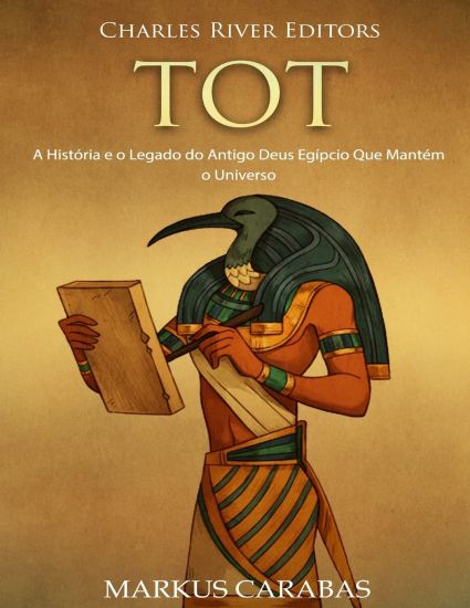 Tot: A História e o Legado do Antigo Deus Egípcio Que Mantém o Universo