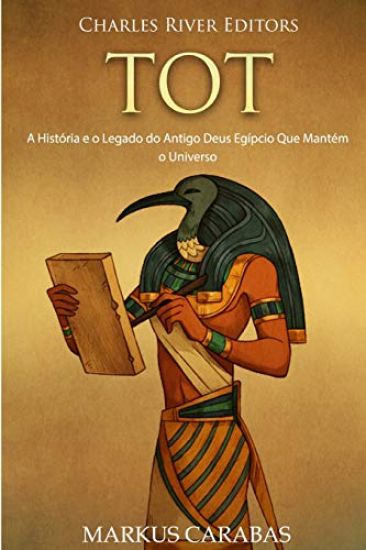 Tot: A História e o Legado do Antigo Deus Egípcio Que Mantém o Universo
