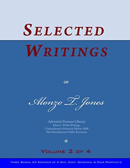Selected Writings of Alonzo T. Jones, Vol. 2 of 4: Words of the Pioneer Adventists